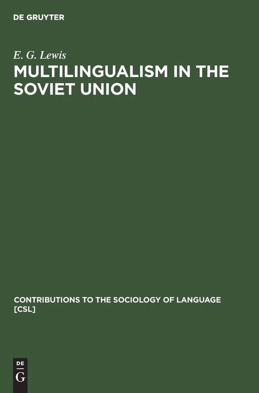 Multilingualism in the Soviet Union: Aspects of Language Policy and its Implementation: 3 (Contributions to the Sociology of Language [CSL], 3)