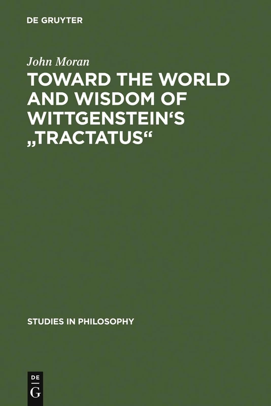 Toward the World and Wisdom of Wittgenstein's "Tractatus": 26 (Studies in Philosophy, 26)