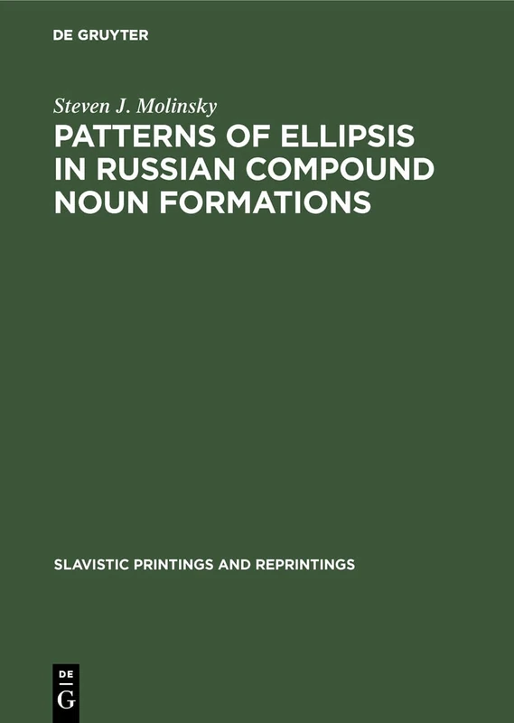 Patterns of Ellipsis in Russian Compound Noun Formations: 278 (Slavistic Printings and Reprintings, 278)