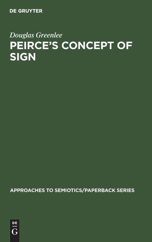 Peirce’s Concept of Sign: 5 (Approaches to Semiotics/Paperback Series, 5)