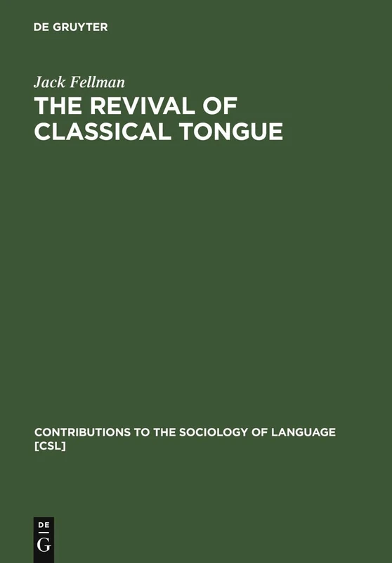 The Revival of Classical Tongue: Eliezer Ben Yehuda and the Modern Hebrew Language: 6 (Contributions to the Sociology of Language [CSL], 6)