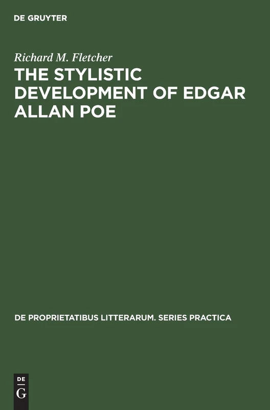 The Stylistic Development of Edgar Allan Poe: 55 (De Proprietatibus Litterarum. Series Practica, 55)