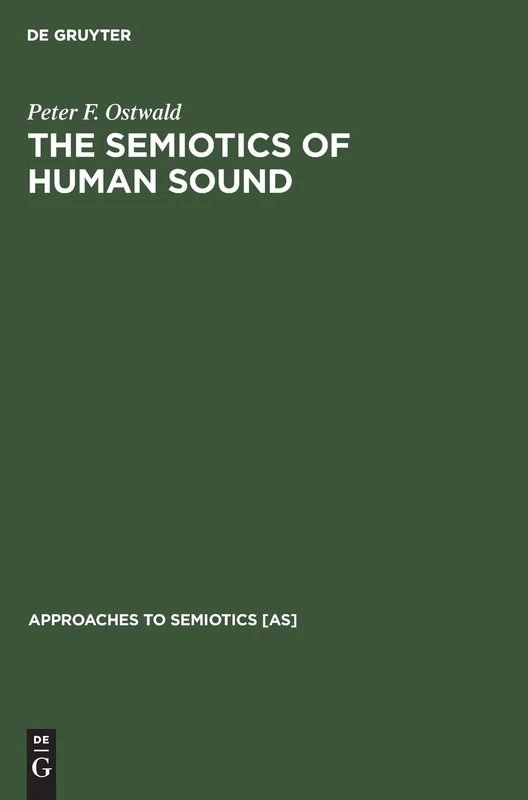 The Semiotics of Human Sound: 36 (Approaches to Semiotics [AS], 36)