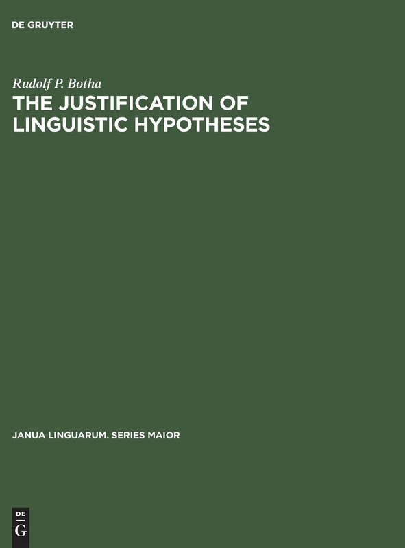 The Justification of Linguistic Hypotheses: A Study of Nondemonstrative Inference in Transformational Grammar: 84 (Janua Linguarum. Series Maior, 84)