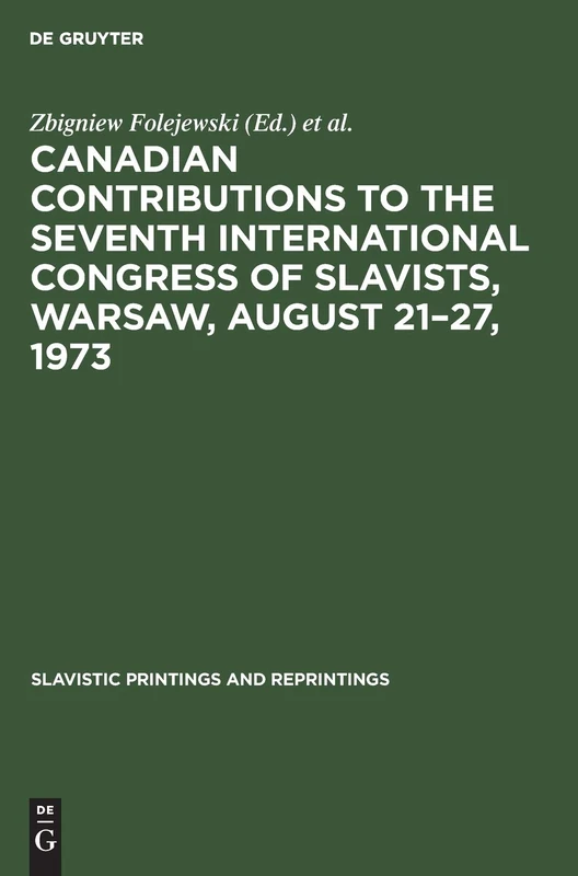 Canadian Contributions to the Seventh International Congress of Slavists, Warsaw, August 21–27, 1973: 285 (Slavistic Printings and Reprintings, 285)