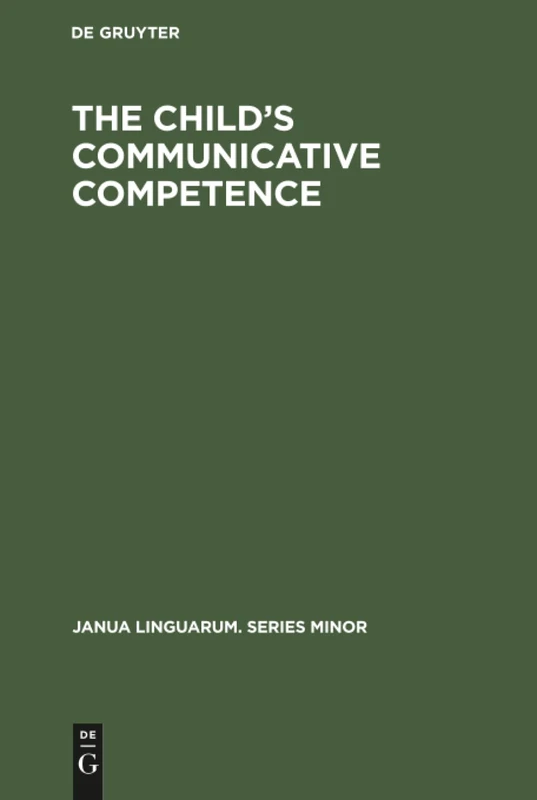 The Child's Communicative Competence: Language Capacity in Three Groups of Children from Different Social Classes: 202 (Janua Linguarum. Series Minor, 202) - Image 1
