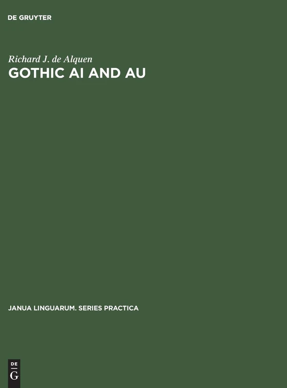 Gothic ai and au: A Possible Solution: 151 (Janua Linguarum. Series Practica, 151)