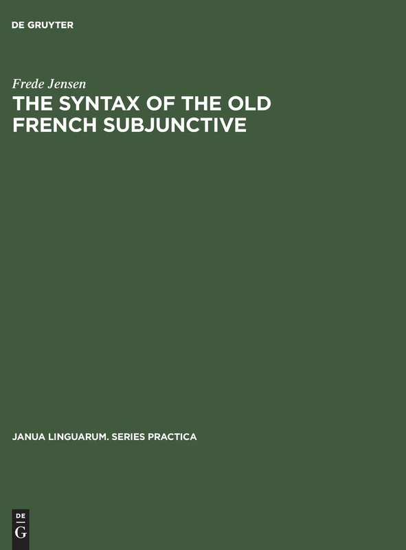 The Syntax of the Old French Subjunctive: 220 (Janua Linguarum. Series Practica, 220)