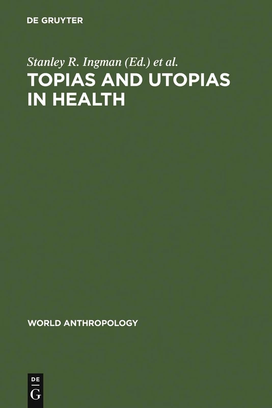 Topias and Utopias in Health: Policy Studies (World Anthropology)