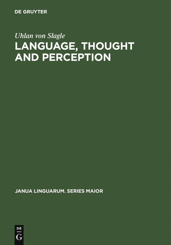 Language, Thought and Perception: A Proposed Theory of Meaning: 98 (Janua Linguarum. Series Maior, 98)