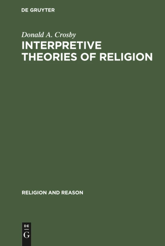Interpretive Theories of Religion: 20 (Religion and Reason, 20)