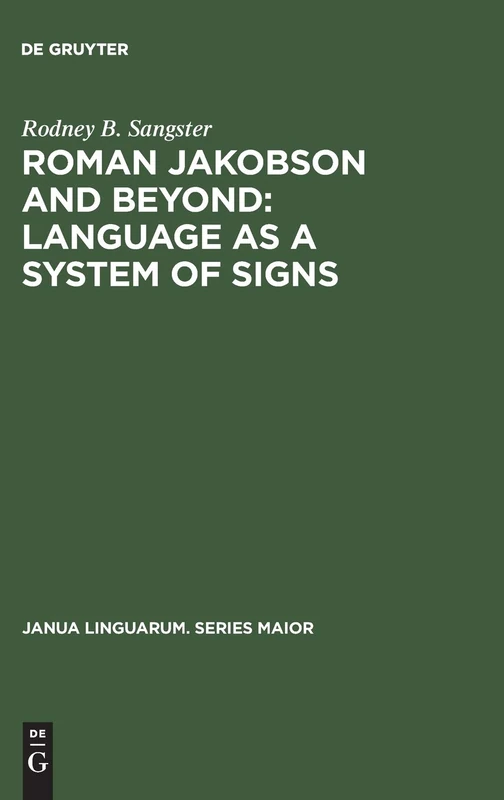 Roman Jakobson and Beyond: Language as a System of Signs: The Quest for the Ultimate Invariants in Language: 109 (Janua Linguarum. Series Maior, 109)