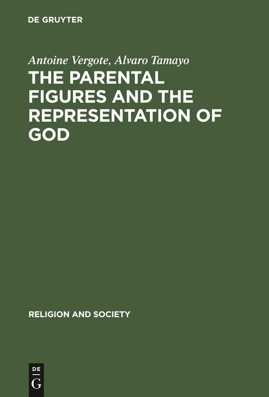 Parental Figures and the Representation of God: A Psychological and Cross-Cultural Study (Religion and Society, 21)