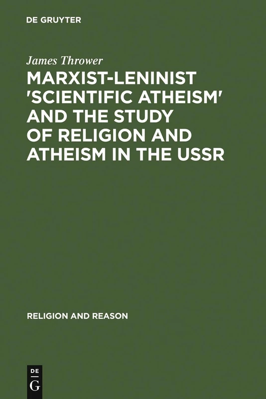 Marxist-Leninist 'Scientific Atheism' and the Study of Religion and Atheism in the USSR: 25 (Religion and Reason, 25)