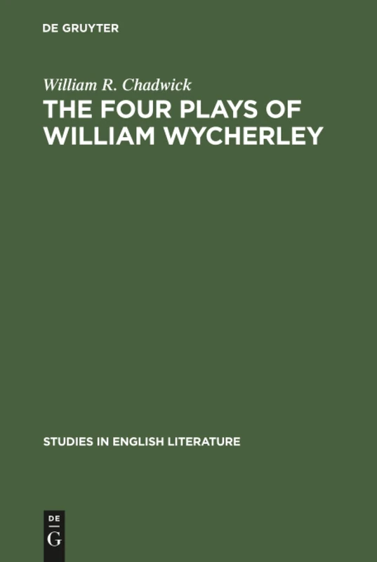 The four plays of William Wycherley: A study in the development of a dramatist: 83 (Studies in English Literature, 83)