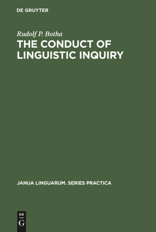 The Conduct of Linguistic Inquiry: A Systematic Introduction to the Methodology of Generative Grammar: 157 (Janua Linguarum. Series Practica, 157)