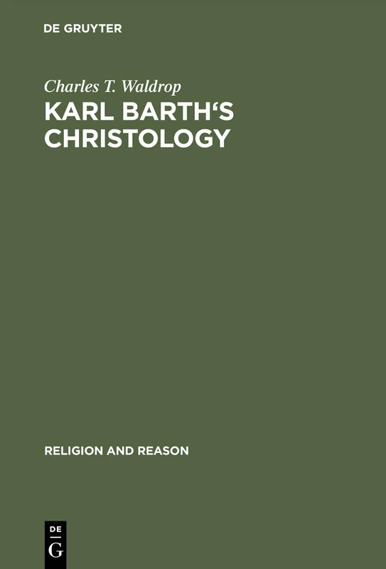 Karl Barth's Christology: Its Basic Alexandrian Character: 21 (Religion and Reason, 21)