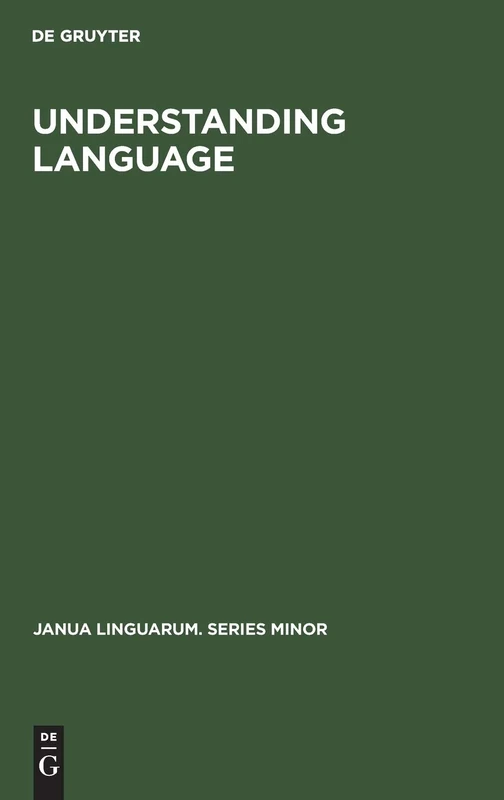 Understanding Language: A Study of Theories of Language in Linguistics and in Philosophy: 169 (Janua Linguarum. Series Minor, 169)