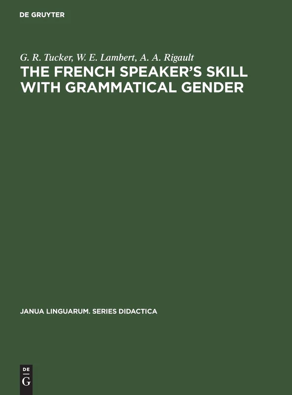 The French Speaker's Skill with Grammatical Gender: An Example of Rule-Governed Behavior: 8 (Janua Linguarum. Series Didactica, 8)