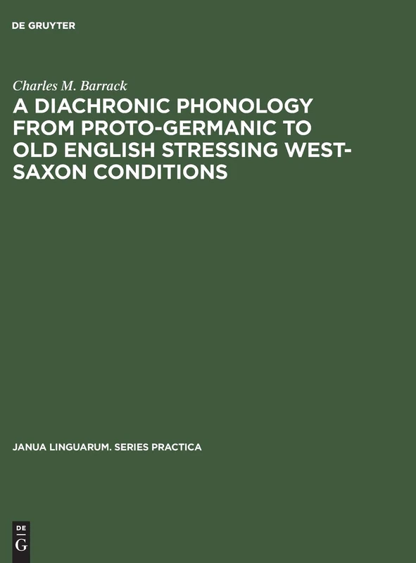 A Diachronic Phonology from Proto-Germanic to Old English Stressing West-Saxon Conditions: 144 (Janua Linguarum. Series Practica, 144) - Image 1