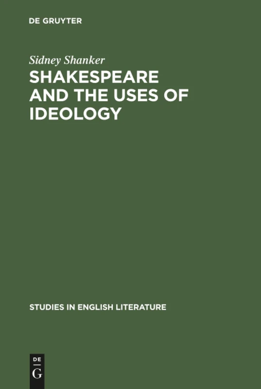 Shakespeare and the Uses of Ideology: 105 (Studies in English Literature, 105)