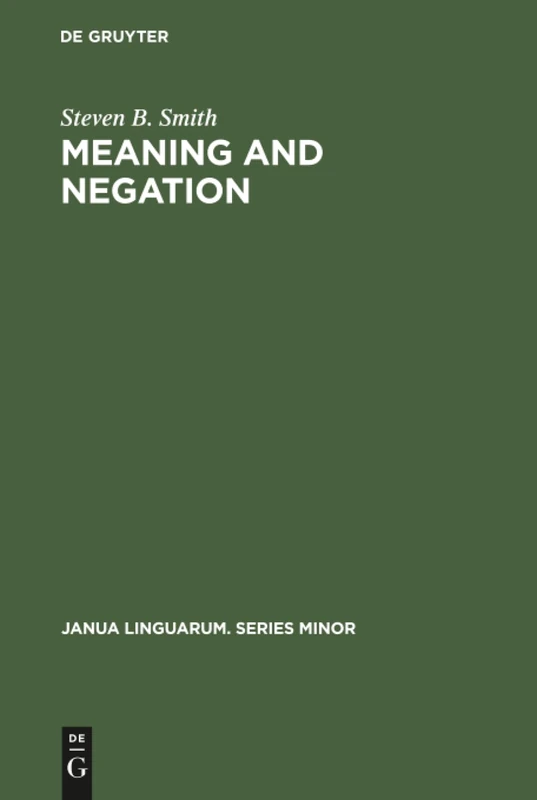 Meaning and Negation: 206 (Janua Linguarum. Series Minor, 206) - Image 1