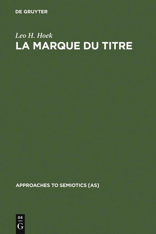 La marque du titre: Dispositifs sémiotiques d'une pratique textuelle: 60 (Approaches to Semiotics [AS], 60)