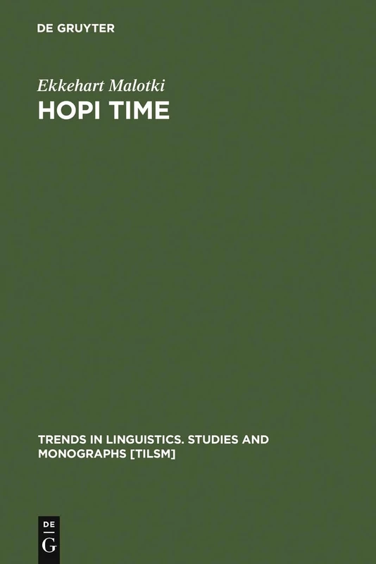 Hopi Time: A Linguistic Analysis of the Temporal Concepts in the Hopi Language: 20 (Trends in Linguistics. Studies and Monographs [TiLSM], 20)
