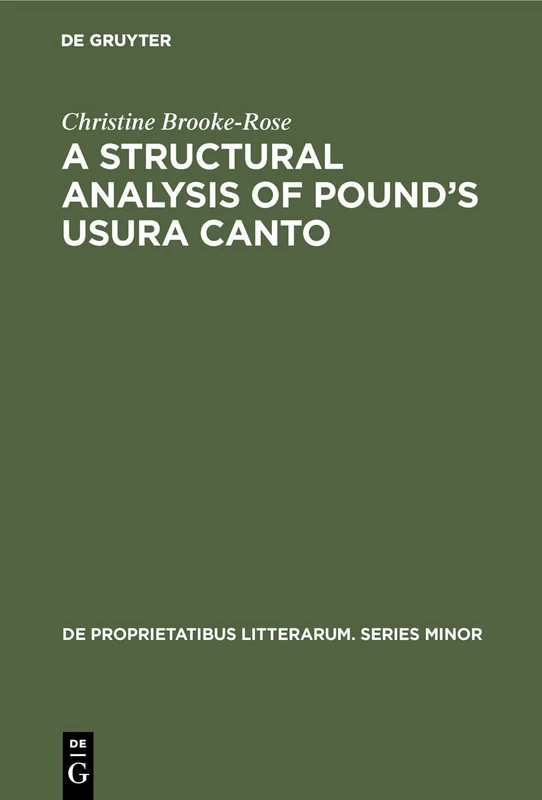 A Structural Analysis of Pound's Usura Canto: Jakobson’s Method Extended and Applied to Free Verse: 26 (De Proprietatibus Litterarum. Series Minor, 26)