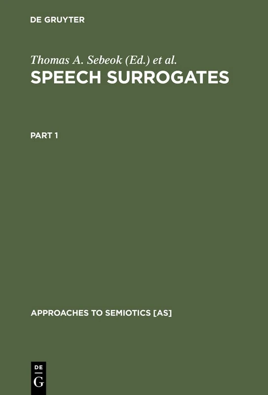 Speech Surrogates. Part 1: 23 (Approaches to Semiotics [AS], 23/1)