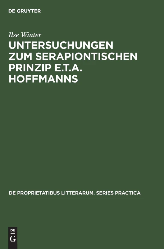 Untersuchungen Zum Serapiontischen Prinzip E.T.A. Hoffmanns: 111 (de Proprietatibus Litterarum. Series Practica)