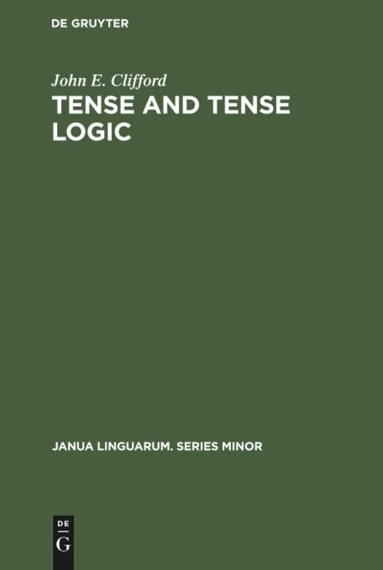 Tense and Tense Logic: 215 (Janua Linguarum. Series Minor, 215)