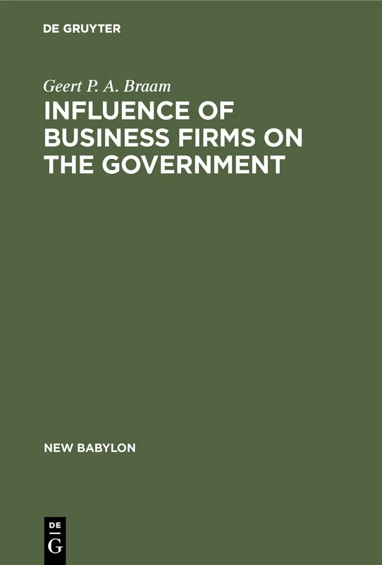 Influence of Business Firms on the Government: An Investigation of the Distribution of Influence in Society: 34 (New Babylon, 34)