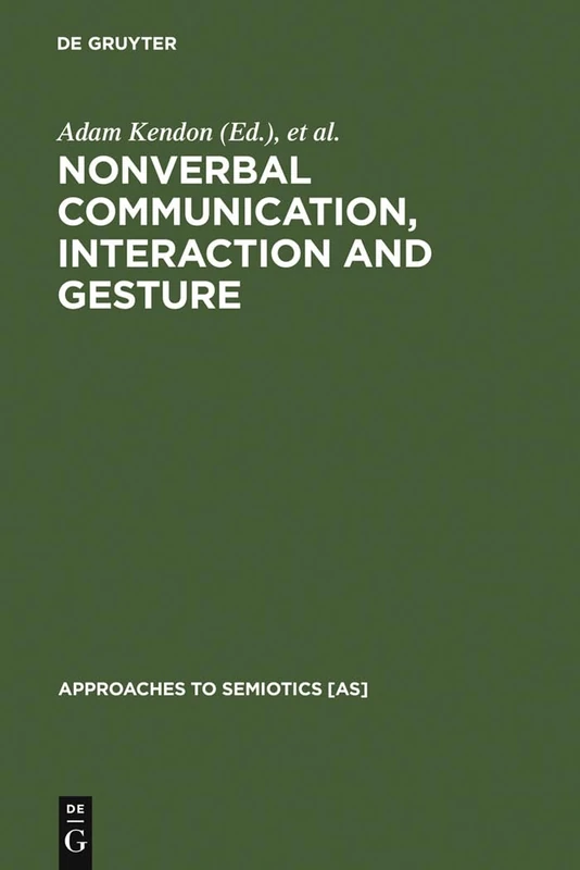 Nonverbal Communication, Interaction, and Gesture: Selections from SEMIOTICA: 41 (Approaches to Semiotics [AS], 41)