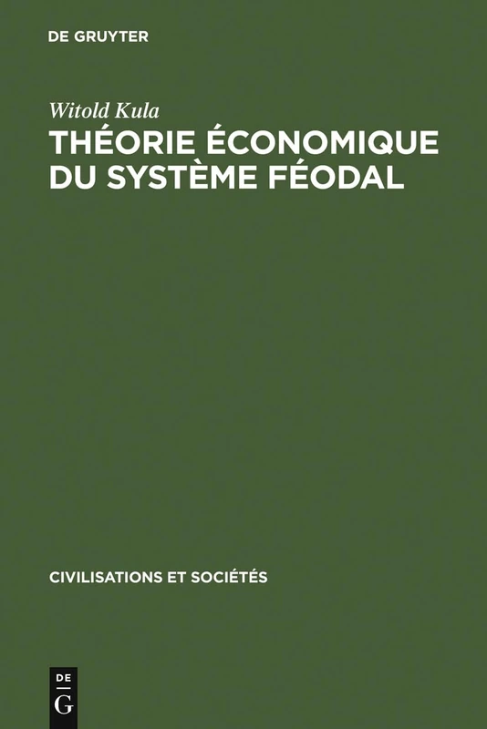 Théorie économique du système féodal: Pour Un Modèle De L'économie Polonaise 16e - 18e Siècles: 15 (Civilisations Et Sociétés)