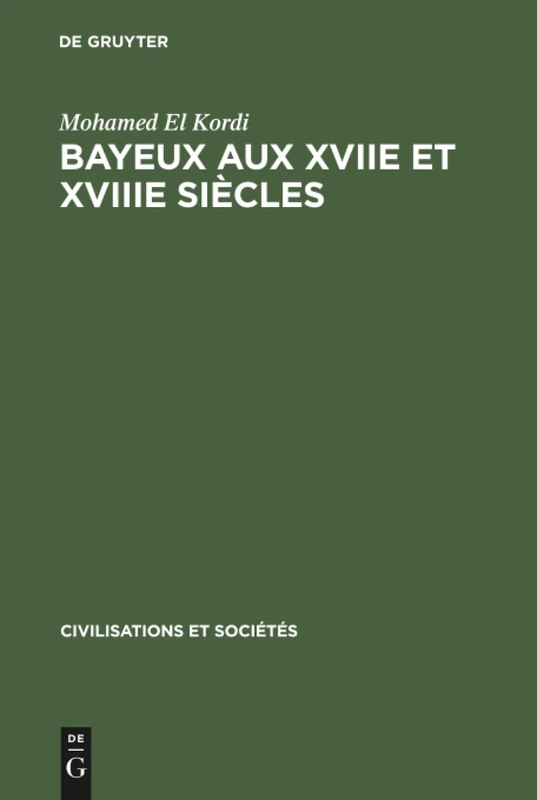 Bayeux aux XVIIe et XVIIIe siècles: Contribution À L'histoire Urbaine De La France: 17 (Civilisations Et Sociétés) - Image 1