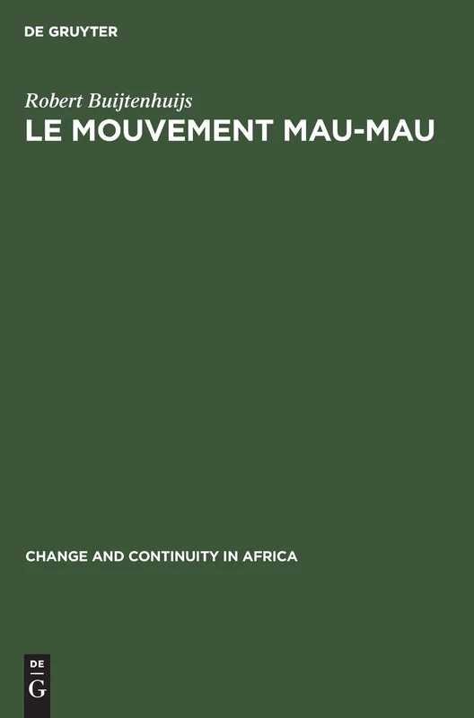 Le Mouvement Mau-Mau: Une Révolte Paysanne Et Anti-Coloniale En Afrique Noire (Change and Continuity in Africa)