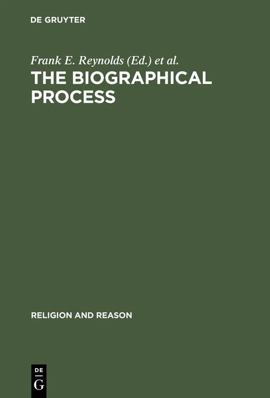The Biographical Process: Studies in the History and Psychology of Religion: 11 (Religion and Reason, 11)