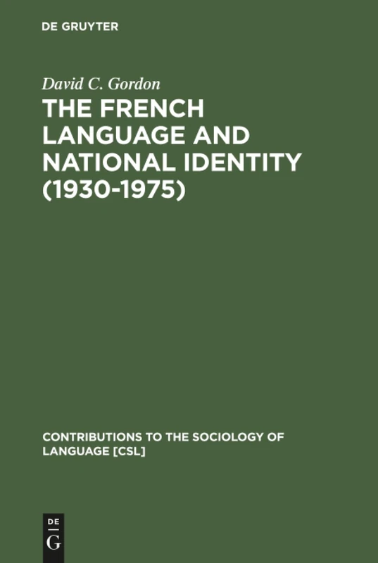 The French Language and National Identity (1930-1975): 22 (Contributions to the Sociology of Language [CSL], 22)