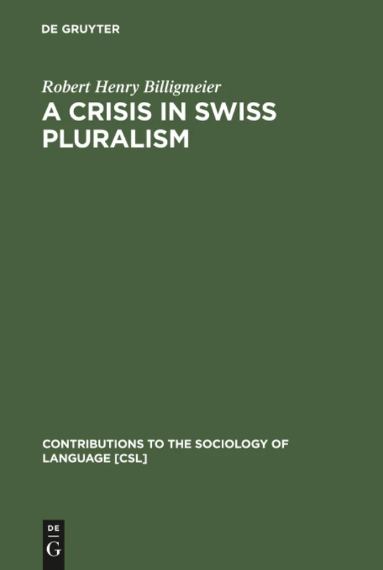 A Crisis in Swiss pluralism: The Romansh and their relations with the German- and Italian-Swiss in the perspective of a millenium: 26 (Contributions to the Sociology of Language [CSL], 26)