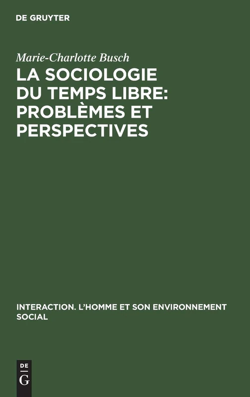 La sociologie du temps libre: Problèmes et perspectives: 2 (Interaction. L'Homme Et Son Environnement Social)