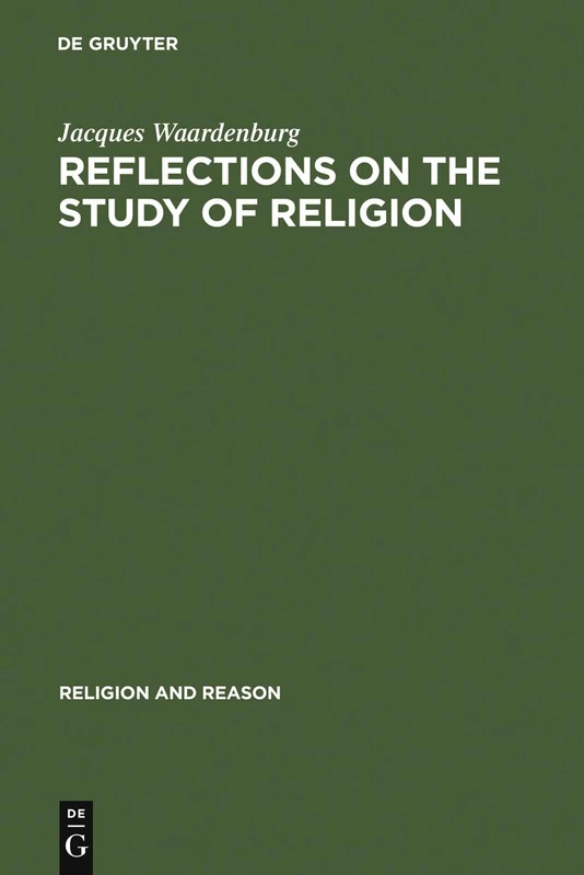 Reflections on the Study of Religion: Including an Essay on the Work of Gerardus van der Leeuw: 15 (Religion and Reason, 15)