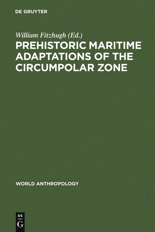 Prehistoric Maritime Adaptations of the Circumpolar Zone (World Anthropology)