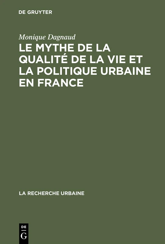 Le Mythe de La Qualite de La Vie Et La Politique Urbaine En France: Enquete Sur L'Ideologie Urbaine de L'Elite Technocratique Et Politique (1945 1975): 13 (Recherche Urbaine) - Image 1