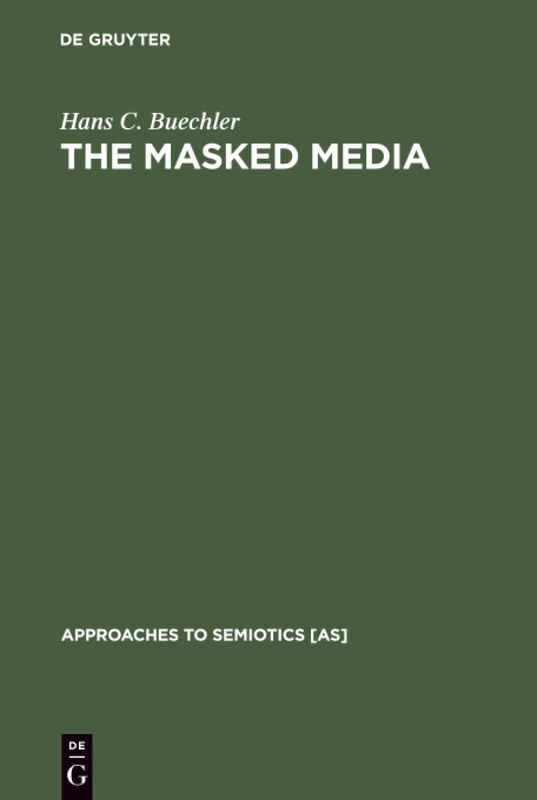 The Masked Media: Aymara Fiestas and Social Interaction in the Bolivian Highlands: 59 (Approaches to Semiotics [AS], 59) - Image 1