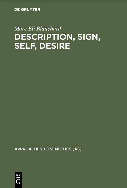 Description, Sign, Self, Desire: Critical Theory in the Wake of Semiotics: 43 (Approaches to Semiotics [AS], 43)