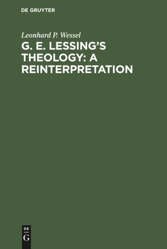 G. E. Lessing's Theology: A Reinterpretation: A Study in the Problematic Nature of the Enlightenment