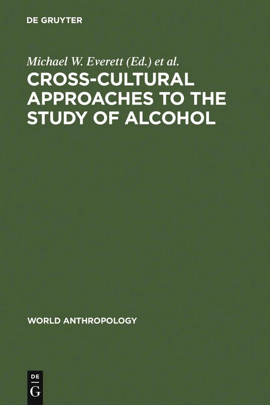Cross-Cultural Approaches to the Study of Alcohol: An Interdisciplinary Perspective (World Anthropology)