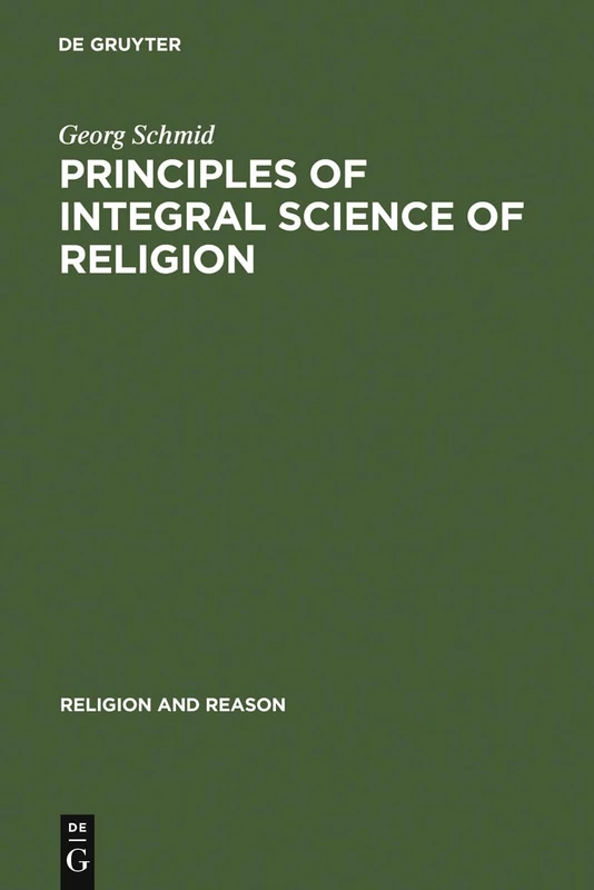 Principles of Integral Science of Religion: 17 (Religion and Reason, 17)