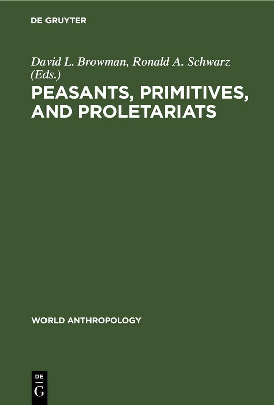 Peasants, Primitives, and Proletariats: The Struggle for Identity in South America (World Anthropology)